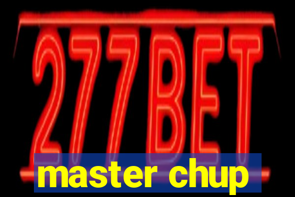 master chup